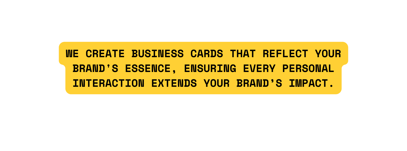 We create business cards that reflect your brand s essence ensuring every personal interaction extends your brand s impact